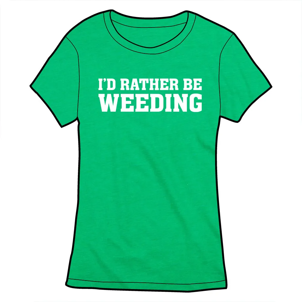 I'd Rather Be Weeding Shirt