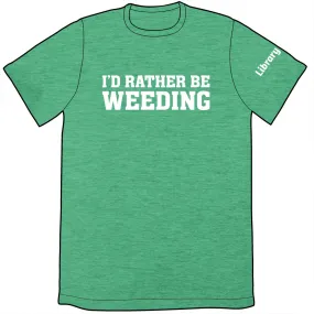 I'd Rather Be Weeding Shirt