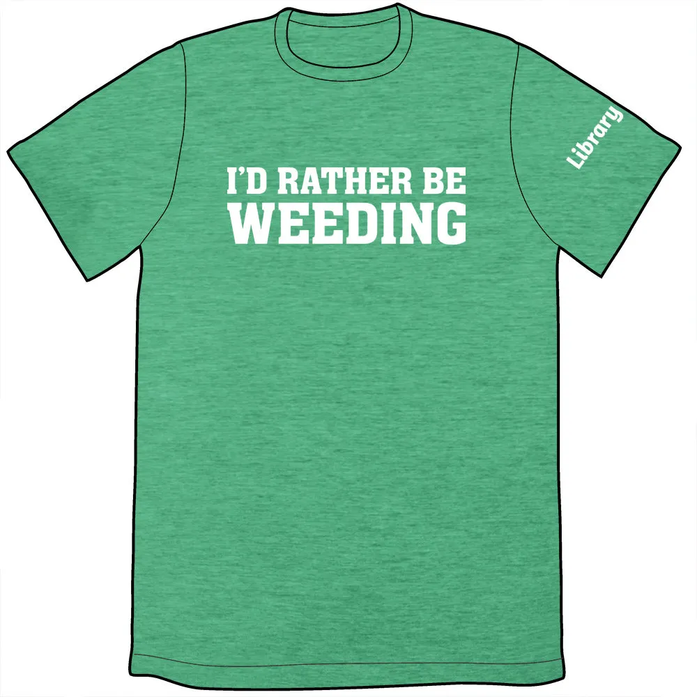 I'd Rather Be Weeding Shirt